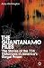 The Guantanamo Files: The Stories of the 774 Detainees in America's Illegal Prison