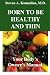 Born To Be Healthy And Thin