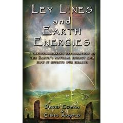 Ley Lines and Earth Energies: A Groundbreaking Exploration of the Earth's Natural Energy and How it Effects our Health