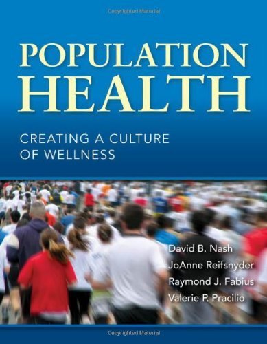 Population Health: Creating A Culture Of Wellness by David B. Nash, Joanne Reifsnyder, Raymond Fabius, Valerie P. (2010) Paperback