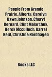 People from Grande Prairie, Alberta: Carolyn Dawn Johnson, Cheryl Bernard, Clint Malarchuk, Derek McCulloch, Darrel Reid, Christine Nordhagen-