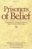 Prisoners of Belief: Exposing & Changing Beliefs That Control Your Life