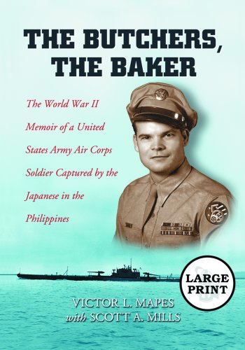 The Butchers, the Baker: The World War II Memoir of a United States Army Air Corps Soldier Captured by the Japanese in the Philippines [LARGE PRINT]