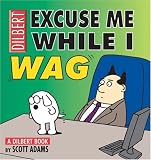 Excuse Me While I Wag: A Dilbert Book (Adams, Scott, Dilbert Book.) by Scott Adams Excuse Me While I Wag: A Dilbert Book (Adams, Scott, Dilbert Book.)