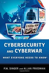 Cybersecurity and Cyberwar: What Everyone Needs to Know®