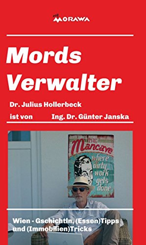 Mords Verwalter: Wien - Gschichtln, (Essen)Tipps und (Immobilien)Tricks (German Edition)