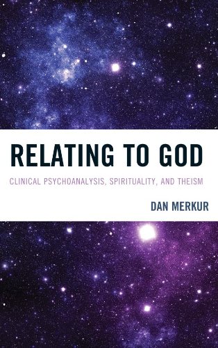 Relating to God: Clinical Psychoanalysis, Spirituality, and Theism (New Imago)
