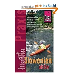 Slowenien aktiv: Sport und Outdoor-Aktivit�ten am Meer und im Gebirge, auf Wildfl�ssen und Seen, zwischen Alpen und Adria