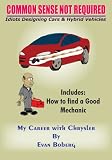 COMMON SENSE NOT REQUIRED: Idiots Designing Cars + Hybrid Vehicles: My Career with Chrysler