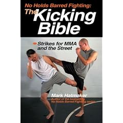No Holds Barred Fighting: The Kicking Bible: Strikes for MMA and the Street