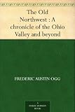 The Old Northwest : A chronicle of the Ohio Valley and beyond