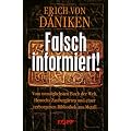 Falsch informiert!: Vom unm�glichsten Buch der Welt, Henochs Zauberg�rten und einer verborgenen Bibliothek aus Metall