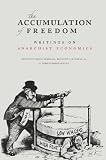 The accumulation of freedom : writings on anarchist economics