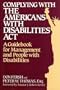 Complying with the Americans with Disabilities Act: A Guidebook for Management and People with Disabilities