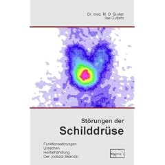 St�rungen der Schilddr�se: Was man �ber die Schilddr�se wissen sollte. St�rungen, Ursachen, Heilbehandlung, Warnung vor jodiertem Salz