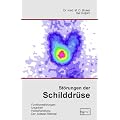 St�rungen der Schilddr�se: Was man �ber die Schilddr�se wissen sollte. St�rungen, Ursachen, Heilbehandlung, Warnung vor jodiertem Salz