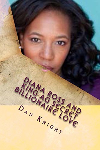 Diana Ross and King AG secret billionaire love (Hollywood Lovers of King AG in his World Book 1)