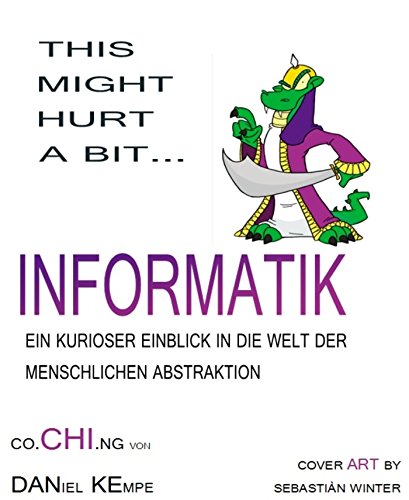 Informatik: Ein kurioser Einblick in die Welt der menschlichen Abstraktion (German Edition)