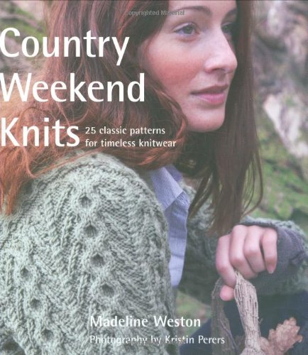 Country Weekend Knits: 25 Classic Patterns for Timeless Knitwear