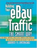 Building Your eBay Traffic the Smart Way: Use Froogle, Datafeeds, Cross-Selling, Advanced Listing Strategies, and More to Boost Your Sales on the Webs #1 Auction Site