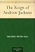 The Reign of Andrew Jackson
