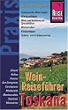 Wein-Reisef&uuml;hrer Toskana: Topskanischer Wein heute, Weinqualit&auml;t, Wein und kulinarische Spezialit&auml;ten, Weinstra&szlig;en, Einkauftipps, Sehens- und Erlebenswertes