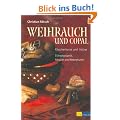 Weihrauch und Copal: R�ucherharze und H�lzer - Ethnobotanik, Rituale und Rezepturen
