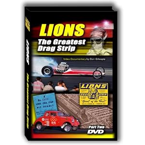 Lions - THE Greatest Drag Strip (Part Two/1962-'66) By Don Gillespie: Historical Documentary's 2nd Volume on One of Drag Racing's Greatest Tracks; Rare Film, Photos, Interviews with Its Pioneers
