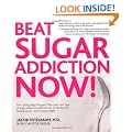 Beat Sugar Addiction Now!: The Cutting-Edge Program That Cures Your Type of Sugar Addiction and Puts You on the Road to Feeling Great - and Losing Weight!