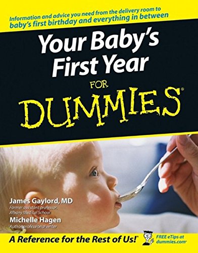 Your Baby's First Year For Dummies, by James Gaylord, Michelle Hagen Your Baby's First Year For Dummies, by James Gaylord, Michelle Hagen