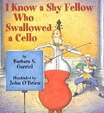 I Know a Shy Fellow Who Swallowed a Cello [I KNOW A SHY FELLOW WHO SW]