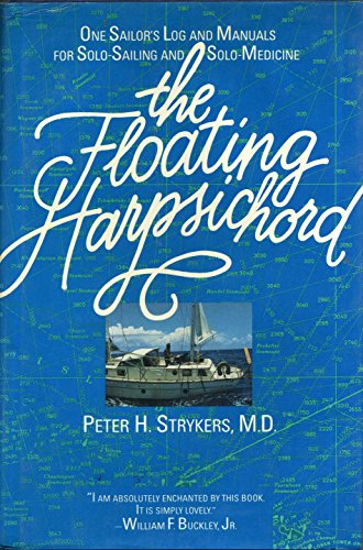 The Floating Harpsichord: One Sailor's Log and Manuals for Solo-Sailing and Solo-Medicine