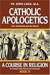 Catholic Apologetics : God, Christianity, and the Church (A Course in Religion)