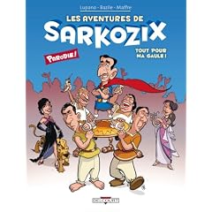 Les aventures de Sarkozix, Tome 1 : Tout pour ma gaule�!