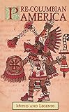 Pre-Columbian America : myths and legends