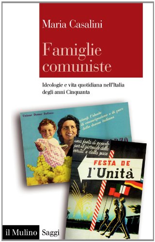 Famiglie comuniste: Ideologie e vita quotidiana nell'Italia degli anni Cinquanta (Saggi) (Italian Edition)