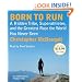 Born to Run: A Hidden Tribe, Superathletes, and the Greatest Race the World Has Never Seen