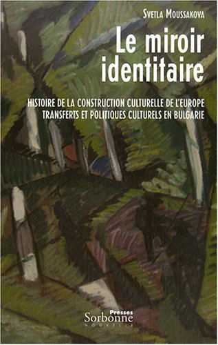 Le miroir identitaire : Histoire de la construction culturelle de l'europe, Transferts et politiques culturels en Bulgarie