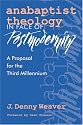 Anabaptist Theology in Face of Postmodernity: A Proposal for the Third Millenium (C. Henry Smith Series, 2)