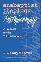 Anabaptist Theology in Face of Postmodernity: A Proposal for the Third Millenium (C. Henry Smith Series, 2)