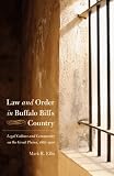 Law and Order in Buffalo Bill's Country: Legal Culture and Community on the Great Plains, 1867-1910 (Law in the American West)
