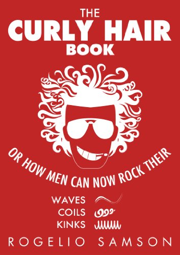 The Curly Hair Book: Or How Men Can Now Rock Their Waves, Coils And Kinks