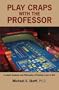 Play Craps with the Professor: In-Depth Analysis and Philosophy of Playing Craps to Win