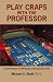 Books : Play Craps with the Professor: In-Depth Analysis and Philosophy of Playing Craps to Win