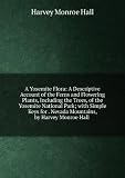 Produkt-Bild: A Yosemite Flora: A Descriptive Account of the Ferns and Flowering Plants, Including the Trees, of the Yosemite National Park; with Simple Keys for . Nevada Mountains, by Harvey Monroe Hall .