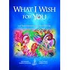 What I Wish for You second edition