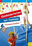 Kleinkinderturnen mit Fantasie: Themenstunden - 10 Modellstunden f&uuml;r das Kinderturnen mit 3-6-j&auml;hrigen Kindern - Constanze Gr&uuml;ger