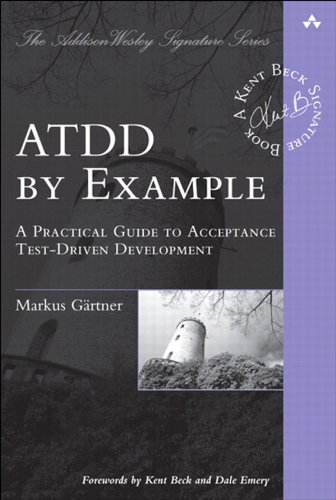 ATDD by Example: A Practical Guide to Acceptance Test-Driven Development (Addison-Wesley Signature Series (Beck))