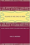 Huang Di Nei Jing Su Wen: Nature, Knowledge, Imagery in an Ancient Chinese Medical Text