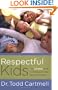 Respectful Kids: The Complete Guide to Bringing Out the Best in Your Child